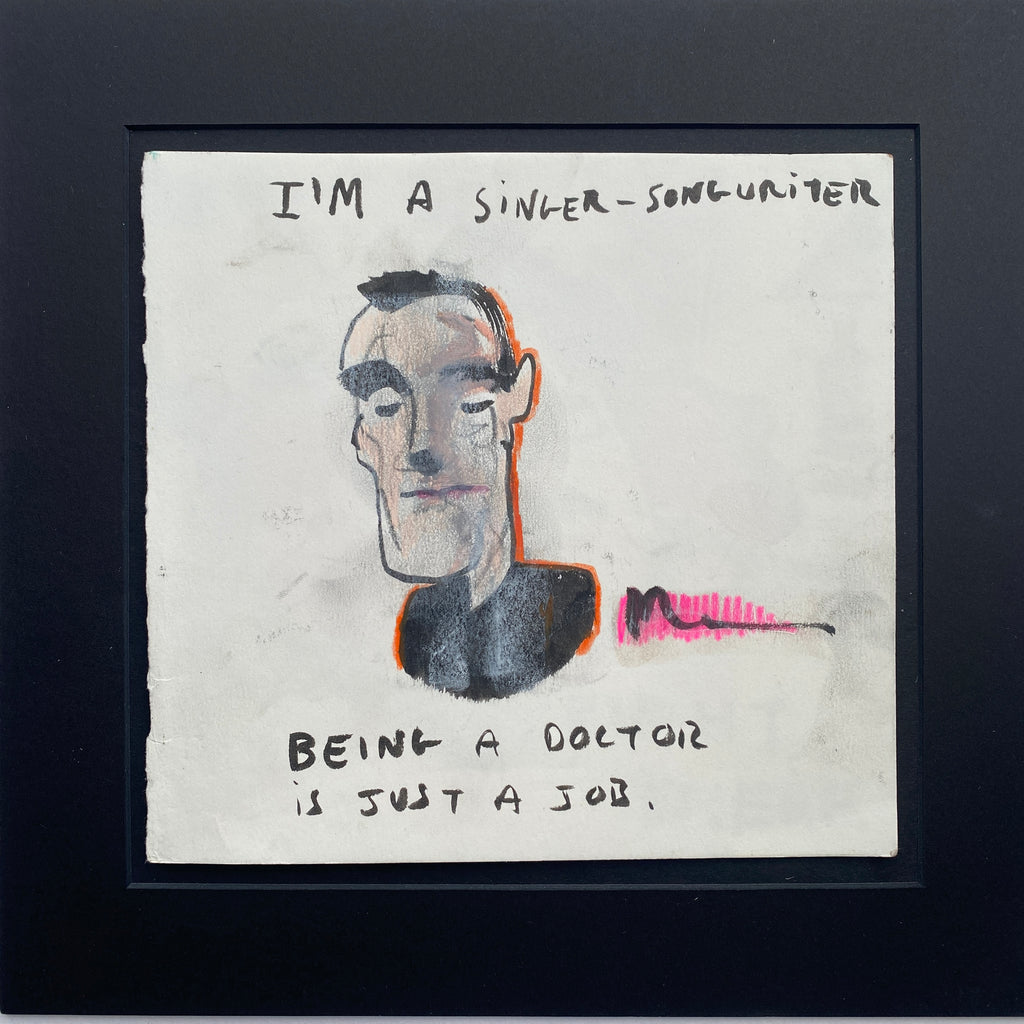 I’m a Singer-Songwriter , Being A Dr Is Just A Job ***Prints Available***