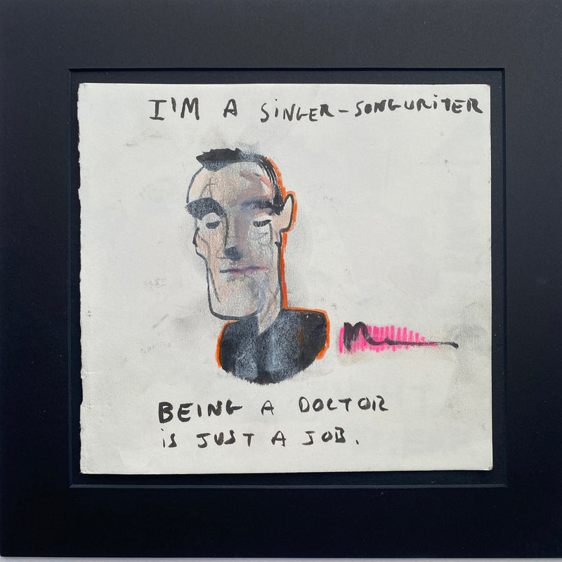 I’m a Singer-Songwriter , Being A Dr Is Just A Job ***Prints Available***