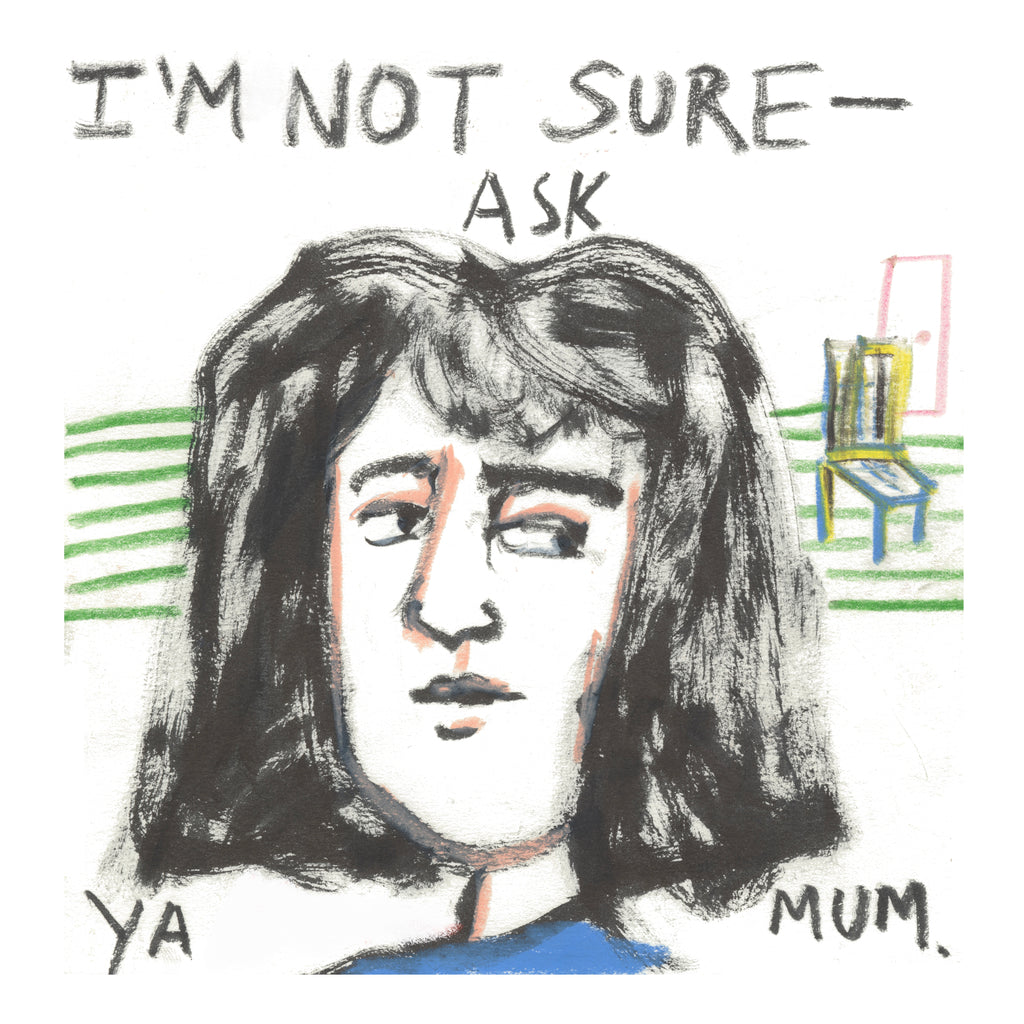 I’m Not Sure - Ask Your Mum