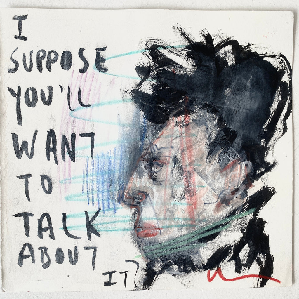 I Suppose You’ll Want To Talk About It ?