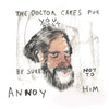 The Doctor Cares For You - Be Sure Not To Annoy Him