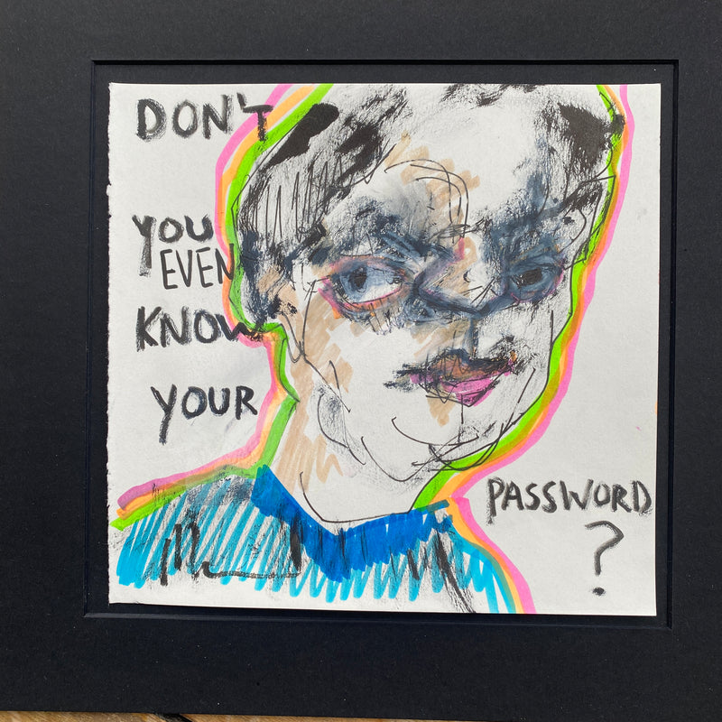 Don’t You Even Know Your Password